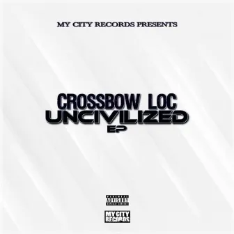 Uncivilized by Crossbow Loc