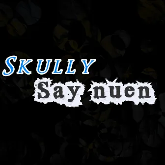 Say nuen by Skully