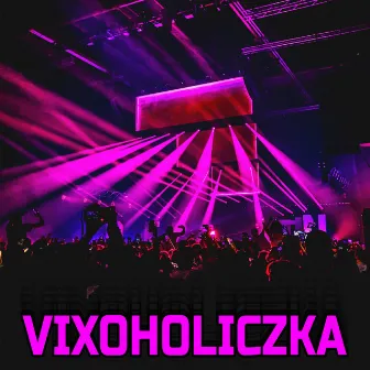 VIXOHOLICZKA by WiT_kowski