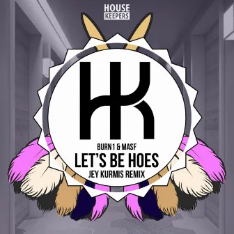 Let's Be Hoes (Jey Kurmis Remix) by Burn1