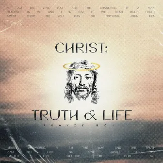 CHRIST: TRUTH & LIFE by Prayzz Boy