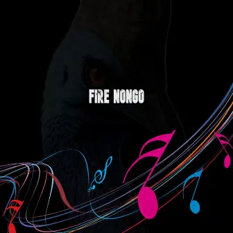 Fire Nongo by AB Nane