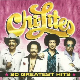 20 Greatest Hits by The Chi-Lites