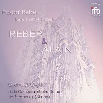 Pascal Reber joue Reber et Alain (Grandes Orgues de la Cathédrale Notre Dame de Strasbourg) by Pascal Reber