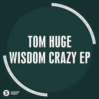 Wisdom Crazy EP by Tom Huge