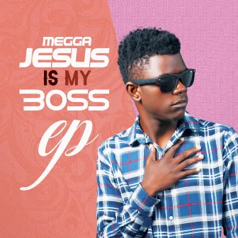 Jesus Is My Boss Ep by Megga