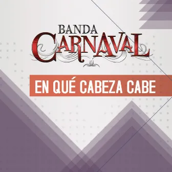 En Qué Cabeza Cabe by Banda Carnaval