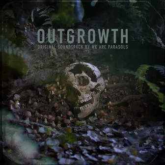 Outgrowth (Original Soundtrack) by We Are Parasols