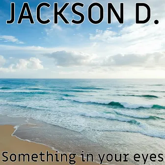 Something in your eyes by Jackson D.