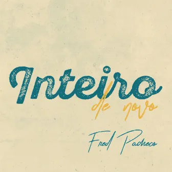 Inteiro de Novo by Fred Pacheco