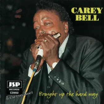 Brought Up The Hard Way by Carey Bell