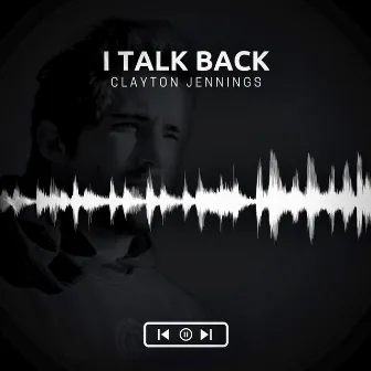 I Talk Back by Clayton Jennings