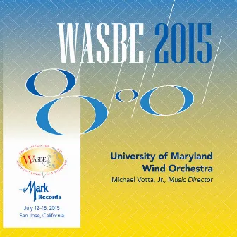 2015 WASBE San Jose, USA: University of Maryland Wind Orchestra (Live) by University of Maryland Wind Orchestra