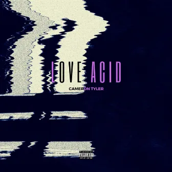 Love Acid by Cameron Tyler