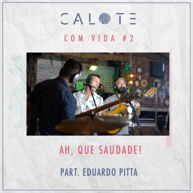 Calote Com Vida #2: Ah, Que Saudade!