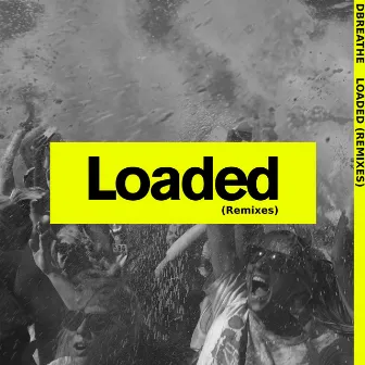 Loaded (Remixes) by Dbreathe