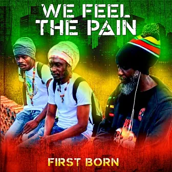 We Feel the Pain by First Born