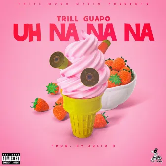 UH NA NA NA by Trill Guapo