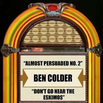 Almost Persuaded No. 2 / Don't Go Near The Eskimos by Ben Colder