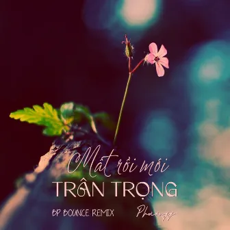 Mất Rồi Mới Trân Trọng (BP Bounce Remix) by Phươngg