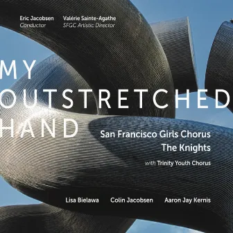 My Outstretched Hand by San Francisco Girls Chorus