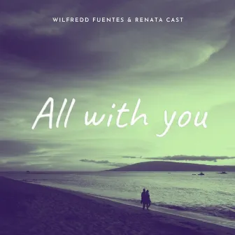 All With You by Wilfredd Fuentes