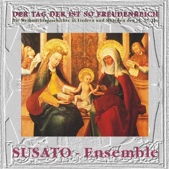 Der Tag der ist so freudenreich - Die Weihnachtsgeschichte in Liedern und Motetten des 15. - 17. Jh. by Susato - Ensemble