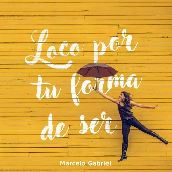 Loco por Tu Forma de Ser by Marcelo Gabriel