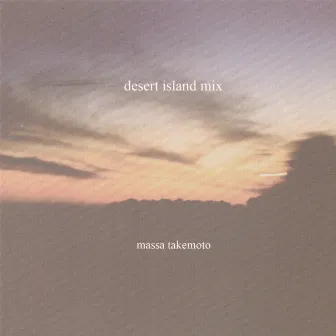 Desert Island Mix by Massa Takemoto