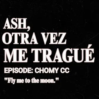 Ash, Otra Vez Me Tragué by chomy cc