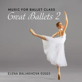 Music for Ballet Class: Great Ballets 2 by Elena Baliakhova