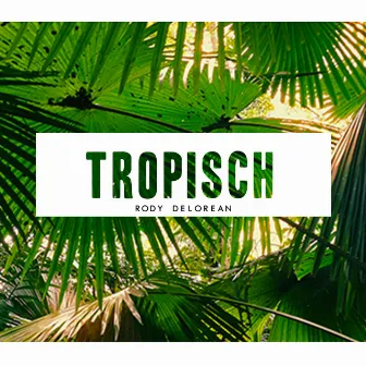 Tropisch by Rody Delorean