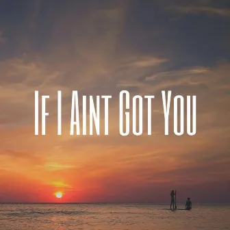 If I Ain't Got You by James Bryan