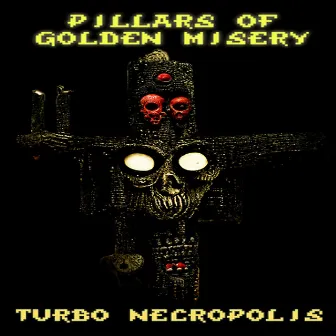 Turbo Necropolis by Pillars Of Golden Misery