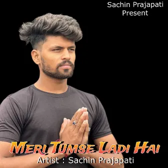 Meri Tumse Ladi Hai by Sachin Prajapati