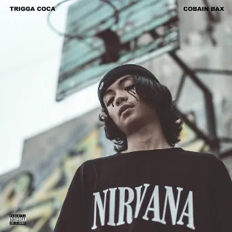 Cobain Bax by Trigga Coca