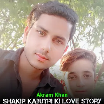 Shakir kabutri ki love story by Akram Khan