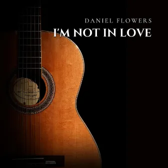 I’m Not in Love (Arr. for Guitar) by Daniel Flowers