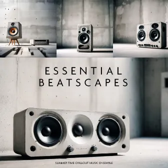 Essential Beatscapes by Summer Time Chillout Music Ensemble