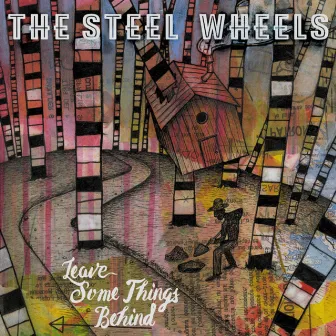 Leave Some Things Behind by The Steel Wheels