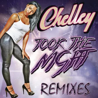 Took The Night (Remixes) by Chelley