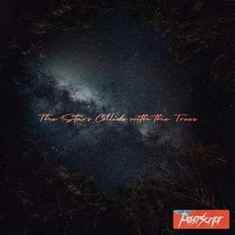 The Stars Collide With the Trees by Postscript