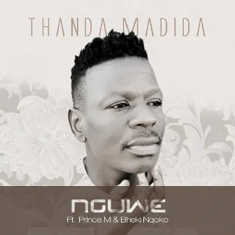 Nguwe (feat. Prince M, Bheki Nqoko) by Thanda Madida