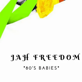 80's Babies by Jah Freedom