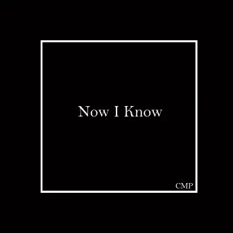 Now I Know by iamtheCMP