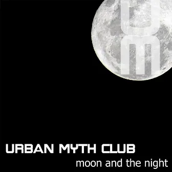 Moon and the Night - Single by Urban Myth Club