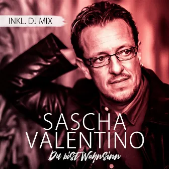 Du bist Wahnsinn by Sascha Valentino