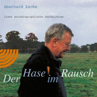 Der Hase im Rausch (Eberhard Esche liest autobiographische Geschichten) by Eberhard Esche