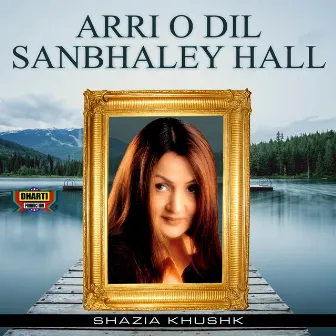 Arri O Dil Sanbhaley Hall by Shazia Khushk