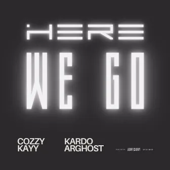 Here We Go by Cozzy Kayy